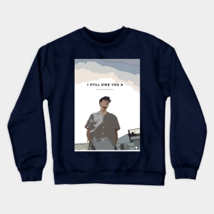 i still owe you a .......... Crewneck Sweatshirt